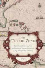 9781611178906-1611178908-The Torrid Zone: Caribbean Colonization and Cultural Interaction in the Long Seventeenth Century (The Carolina Lowcountry and the Atlantic World)