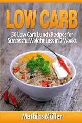 9781543145083-1543145086-Low Carb Recipes: 50 Low Carb Lunch Recipes for Successful Weight Loss in 2 Weeks