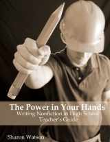 9781477459294-1477459294-The Power in Your Hands: Writing Nonfiction in High School, Teacher's Guide