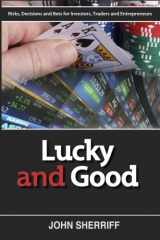 9781492275282-149227528X-Lucky and Good: Risk, Decisions & Bets for Investors, Traders & Entrepreneurs