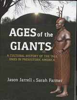 9780999501702-0999501704-Ages of the Giants: A Cultural History of the Tall Ones in Prehistoric America