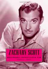 9781578068371-1578068371-Zachary Scott: Hollywood's Sophisticated Cad (Hollywood Legends Series)
