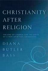 9780062003744-0062003747-Christianity After Religion: The End of Church and the Birth of a New Spiritual Awakening