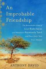 9781628725681-1628725680-An Improbable Friendship: The Remarkable Lives of Israeli Ruth Dayan and Palestinian Raymonda Tawil and Their Forty-Year Peace Mission