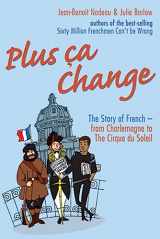 9781861059178-1861059175-Plus Ca Change: The Story of French from Charlemagne to the Cirque Du Soleil
