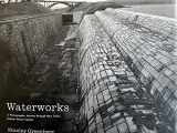 9781568983882-1568983883-Waterworks: A Photographic Journey through New York's Hidden Water System