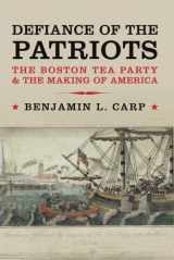 9780300178128-0300178123-Defiance of the Patriots: The Boston Tea Party and the Making of America