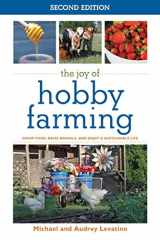 9781632203427-1632203421-The Joy of Hobby Farming: Grow Food, Raise Animals, and Enjoy a Sustainable Life (Joy of Series)