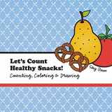 9781523377879-1523377879-Let's Count Healthy Snacks!: A Counting, Coloring and Drawing Book for Kids (Let's Count & Color)