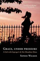 9781608682256-1608682250-Grace, Under Pressure: A Girl with Asperger's and Her Marathon Mom