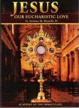 9781601140296-1601140290-Jesus Our Eucharistic Love: Eucharistic Life Exemplified by the Saints