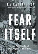 9780871404503-0871404508-Fear Itself: The New Deal and the Origins of Our Time