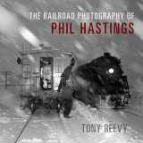 9780253066497-0253066492-The Railroad Photography of Phil Hastings (Railroads Past and Present)