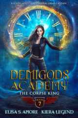 9781947425453-1947425455-Demigods Academy - Book 7: The Corpse King (Demigods Academy series)