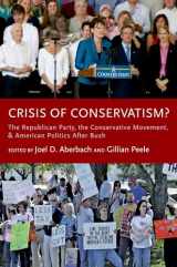 9780199764020-0199764026-Crisis of Conservatism?: The Republican Party, the Conservative Movement, and American Politics After Bush