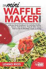 9781688857162-1688857168-Cooking with the Mini Waffle Maker Machine: A Recipe Nerds Cookbook: For Individual Waffles, Paninis, Hash Browns, Pizza & Other Quick Dash on the Go Breakfast, Lunch, or Snacks