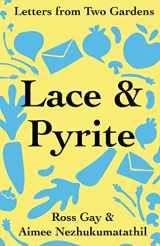 9781734580273-1734580275-Lace & Pyrite: Letters from Two Gardens