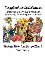 9781088855270-108885527X-Scrapbook Embellishments: Emphera Elements for Decoupage, Notebooks, Journaling or Scrapbooks. Vintage Victorian Scrap Clipart Volume 2