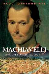 9781847252210-1847252214-Machiavelli: A Life Beyond Ideology