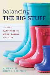 9781442223356-1442223359-Balancing the Big Stuff: Finding Happiness in Work, Family, and Life