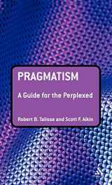 9780826498571-0826498574-Pragmatism: A Guide for the Perplexed (Guides for the Perplexed)