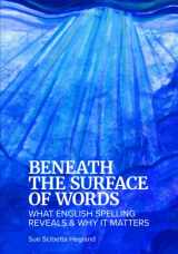 9780578326719-057832671X-Beneath the Surface of Words: What English Spelling Reveals and Why It Matters