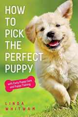 9781500423469-1500423467-How to Pick The Perfect Puppy: With Early Puppy Care and Puppy Training (Canine Handbooks)