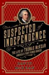 9781610392211-1610392213-Suspected of Independence: The Life of Thomas McKean, America’s First Power Broker