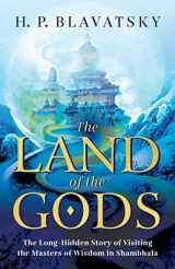 9781639940240-1639940243-The Land of the Gods: The Long-Hidden Story of Visiting the Masters of Wisdom in Shambhala (Sacred Wisdom Revived)
