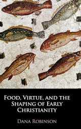 9781108479479-1108479472-Food, Virtue, and the Shaping of Early Christianity