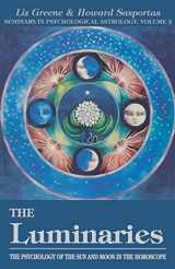 9780877287506-0877287503-The Luminaries: The Psychology of the Sun and Moon in the Horoscope, Vol 3 (Seminars in Psychological Astrology) (Volume 3)