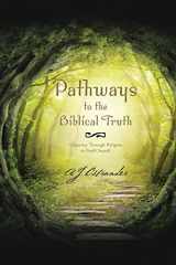 9781490752846-1490752846-Pathways to the Biblical Truth: A Journey Through Religion to Find Oneself