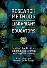 9781440849626-1440849625-Research Methods for Librarians and Educators: Practical Applications in Formal and Informal Learning Environments