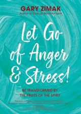 9781594719837-1594719837-Let Go of Anger and Stress!: Be Transformed by the Fruits of the Spirit