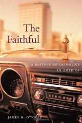 9780674028180-067402818X-The Faithful: A History of Catholics in America
