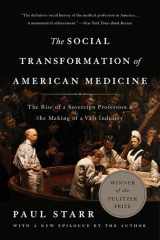 9780465093021-0465093027-The Social Transformation of American Medicine: The Rise of a Sovereign Profession and the Making of a Vast Industry