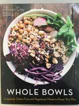 9781510723160-1510723161-Whole Bowls: Complete Gluten-Free and Vegetarian Meals to Power Your Day