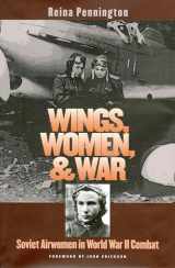 9780700615544-0700615547-Wings, Women, and War: Soviet Airwomen in World War II Combat (Modern War Studies)