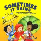 9781952517204-1952517206-Sometimes It Rains: Recognizing and Honoring All My Feelings and Emotions (Stoicism For Kids)