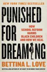 9781250280381-1250280389-Punished for Dreaming: How School Reform Harms Black Children and How We Heal