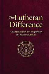 9780758626707-0758626703-The Lutheran Difference: An Explanation & Comparison of Christian Beliefs