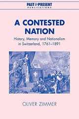 9780521039802-0521039800-A Contested Nation: History, Memory and Nationalism in Switzerland, 1761–1891 (Past and Present Publications)