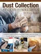 9781497104150-1497104157-Dust Collection Systems and Solutions for Every Budget: Complete Guide to Protecting Your Lungs and Eyes from Wood, Metal, and Resin Dust in the Workshop (Fox Chapel Publishing) For Any Size Shop