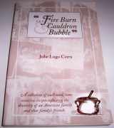 9781879415270-1879415275-Fire Burn and Cauldron Bubble : A Collection of Well-Used, Time Sensitive Recipes Reflecting the Diversity on an American Family and That Family's Friends