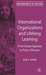 9780230579361-0230579361-International Organizations and Lifelong Learning: From Global Agendas to Policy Diffusion (Transformations of the State)