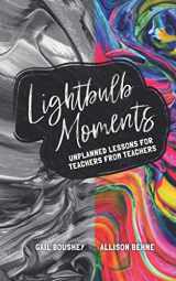 9781618920102-1618920103-Lightbulb Moments: Unplanned Lessons for Teachers from Teachers