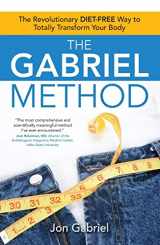 9781582702186-1582702187-The Gabriel Method: The Revolutionary DIET-FREE Way to Totally Transform Your Body