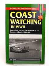 9780811733298-0811733297-Coast Watching in World War II: Operations Against the Japanese on the Solomon Islands, 1941-43 (Stackpole Military History Series)