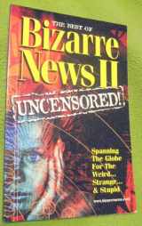 9781931258074-1931258074-The Best of Bizarre News II: Uncensored!