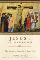 9780770435455-0770435459-Jesus the Bridegroom: The Greatest Love Story Ever Told
